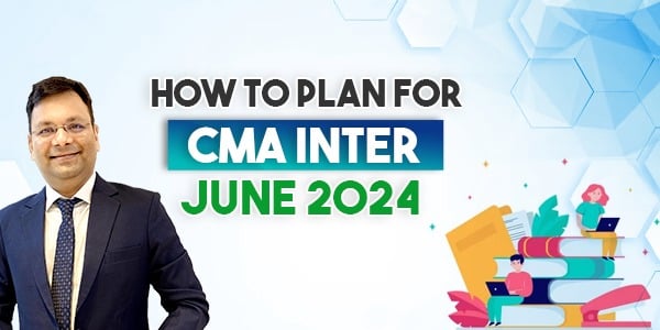 How to plan CMA Inter June 2024 term ?