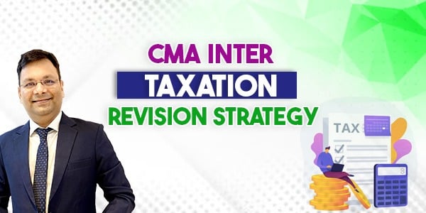 How to Prepare and Revsie CMA Inter Taxation paper?