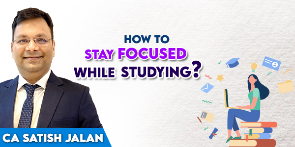 How to Stay Focused While Studying For CA, CMA, CS?