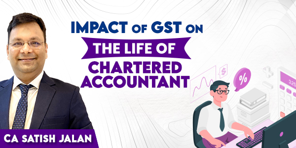 Impact of GST On the Life of CA